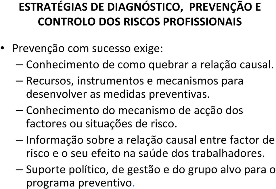 Conhecimento do mecanismo de acção dos factores ou situações de risco.