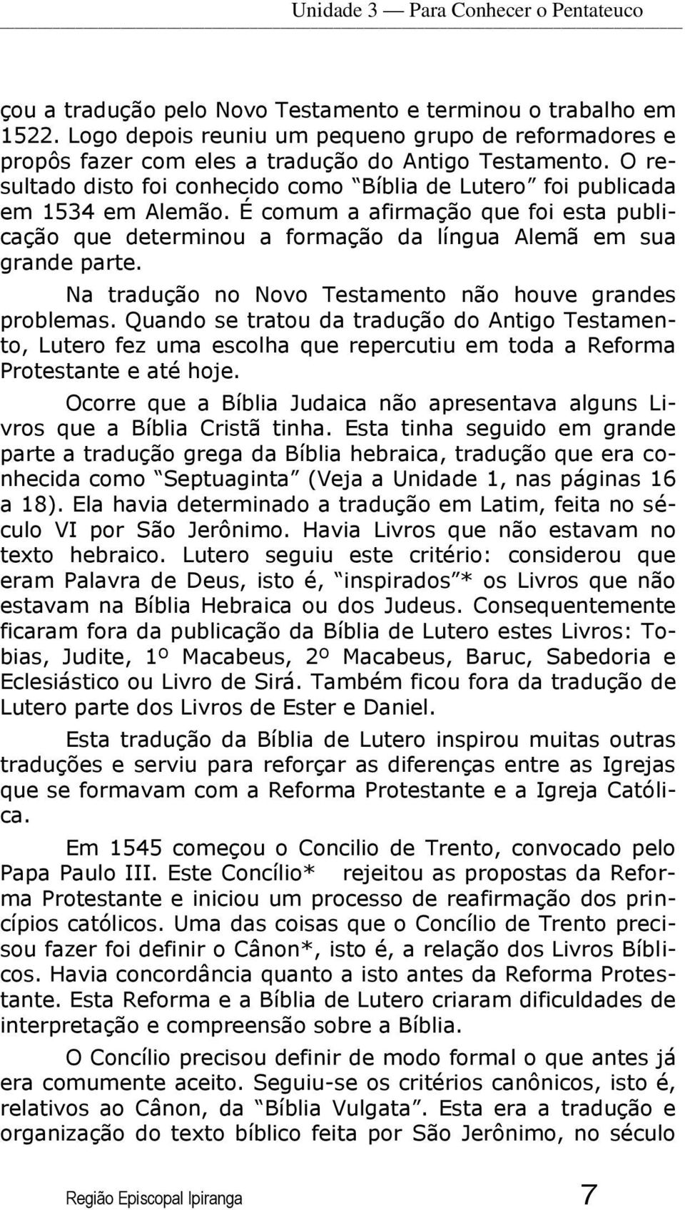 É comum a afirmação que foi esta publicação que determinou a formação da língua Alemã em sua grande parte. Na tradução no Novo Testamento não houve grandes problemas.