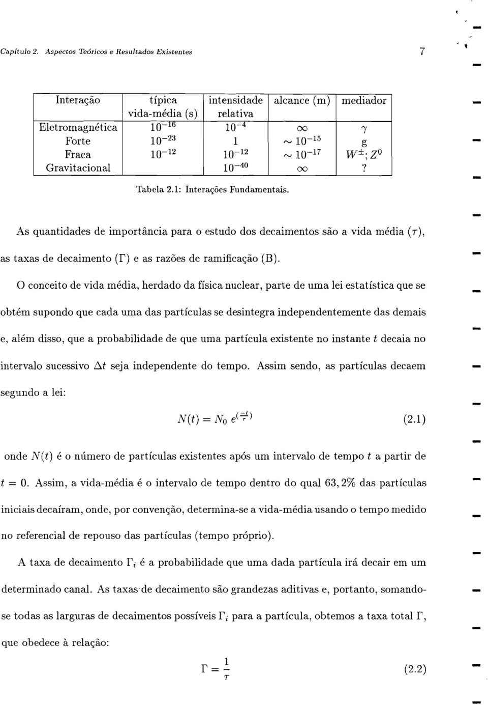 17 W±;ZO Gravitacional 10 40 00? Tabela 2.1: Intera<;oes Fundamentais.