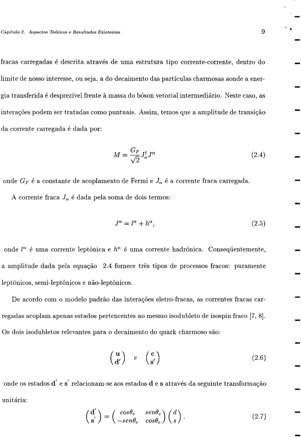 edesprezivel frente amassa do boson vetorial intermediario. Neste caso, as intera<;oes podem ser tratadas como puntuais.