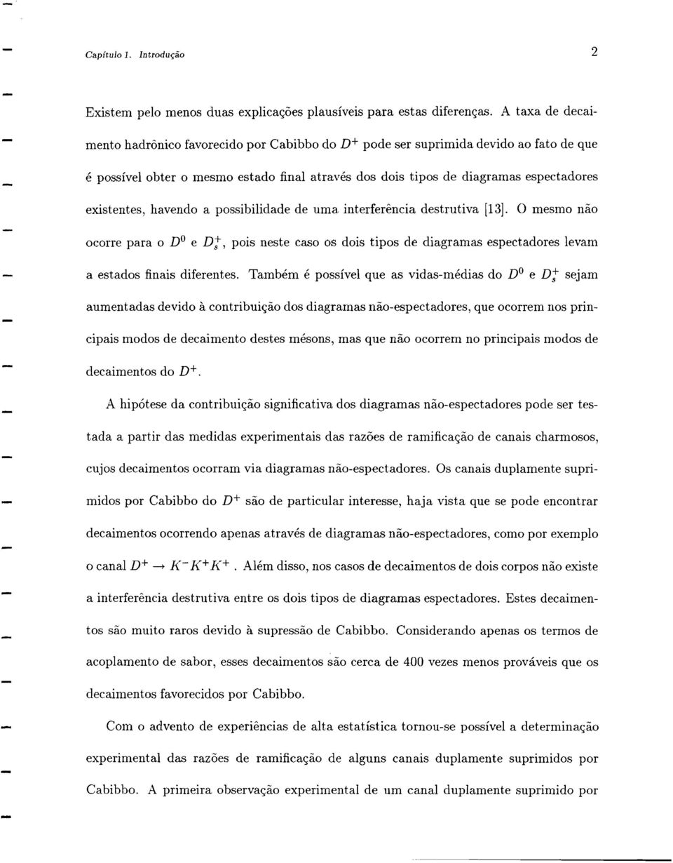 havendo a possibilidade de uma interferencia destrutiva [13]. 0 mesmo nao ocorre para 0 DO e D;, pois neste caso os dois tipos de diagramas espectadores levam a estados finais diferentes.