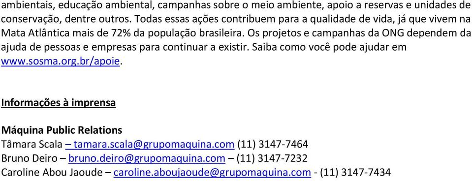 Os projetos e campanhas da ONG dependem da ajuda de pessoas e empresas para continuar a existir. Saiba como você pode ajudar em www.sosma.org.br/apoie.