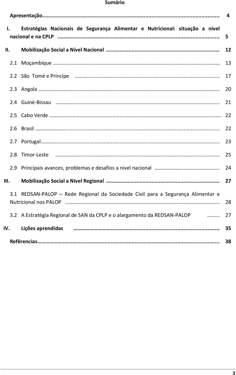 .. 25 2.9 Principais avances, problemas e desafios a nivel nacional... 24 III. Mobilização Social a Nivel Regional... 27 3.