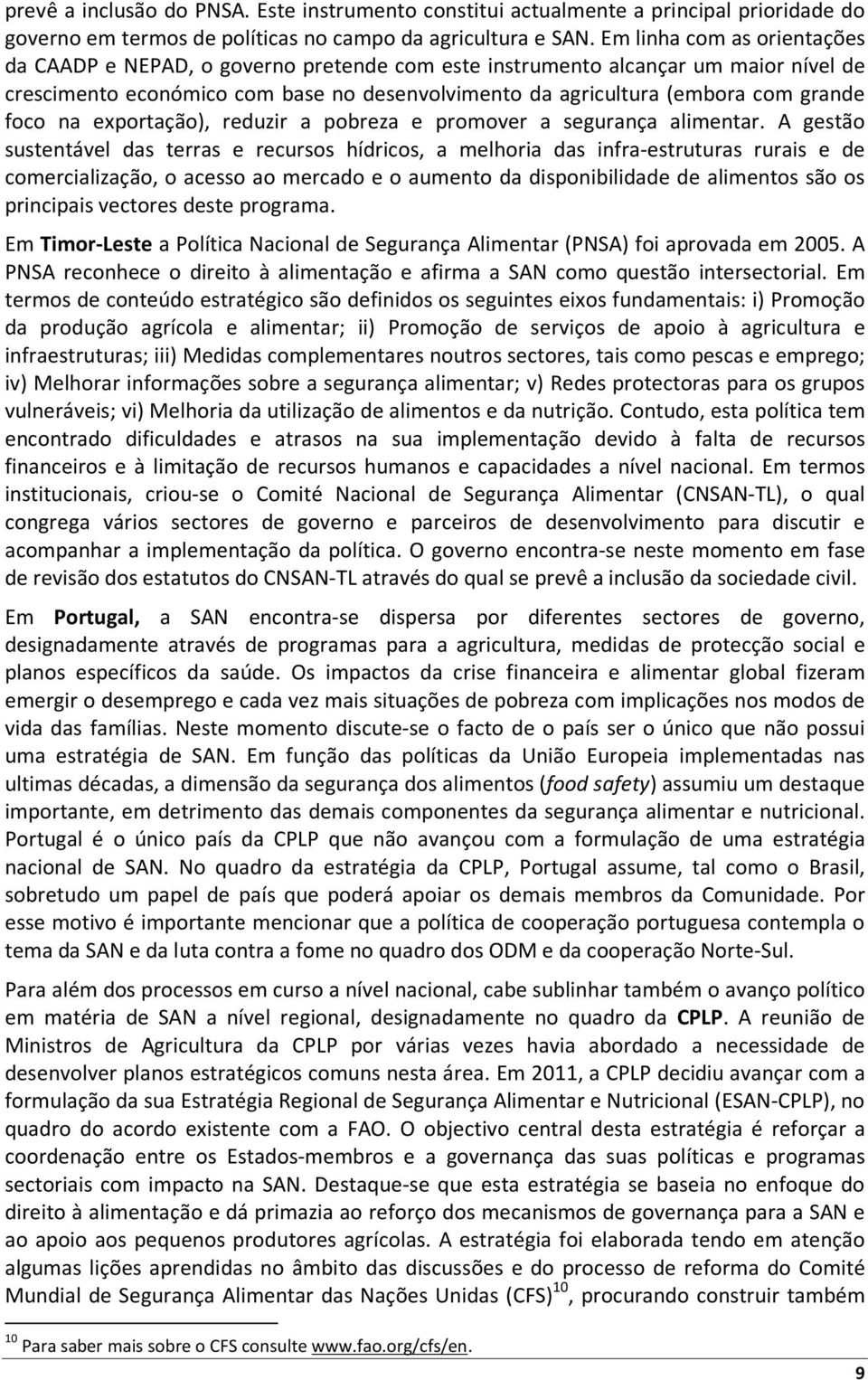 foco na exportação), reduzir a pobreza e promover a segurança alimentar.