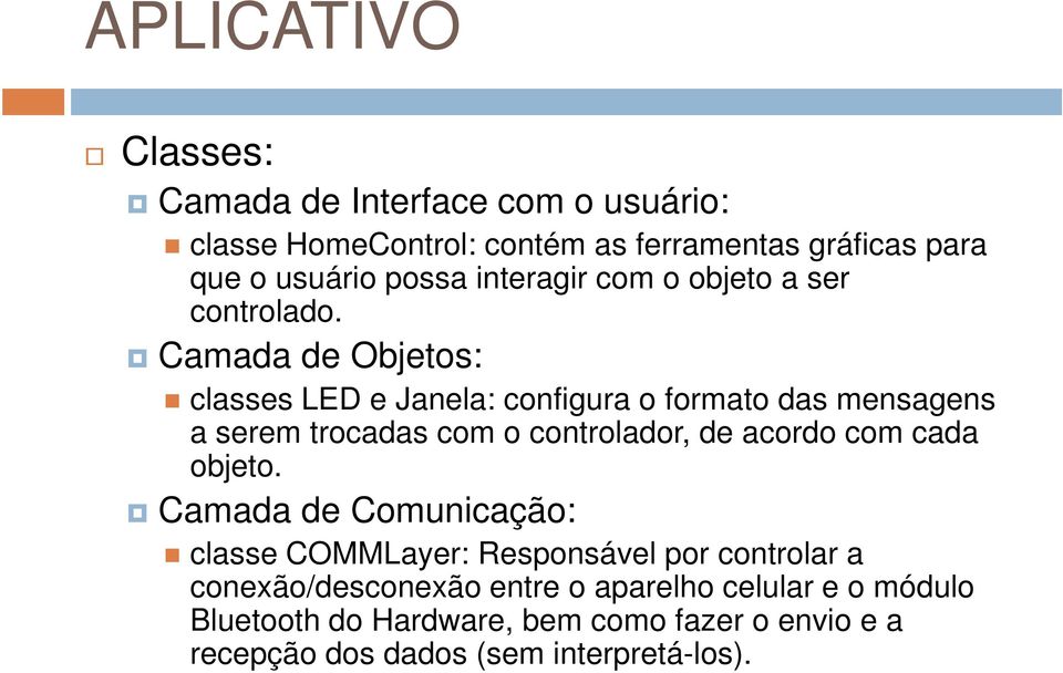 Camada de Objetos: classes LED e Janela: configura o formato das mensagens a serem trocadas com o controlador, de acordo com cada