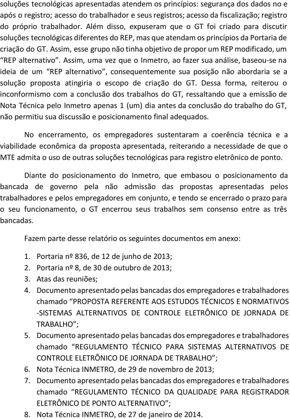 Assim, esse grupo não tinha objetivo de propor um REP modificado, um REP alternativo.