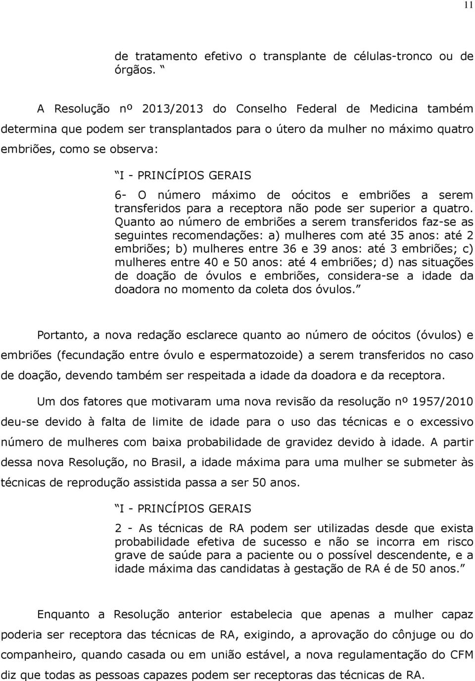 número máximo de oócitos e embriões a serem transferidos para a receptora não pode ser superior a quatro.