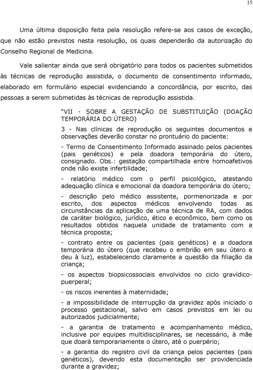 a concordância, por escrito, das pessoas a serem submetidas às técnicas de reprodução assistida.