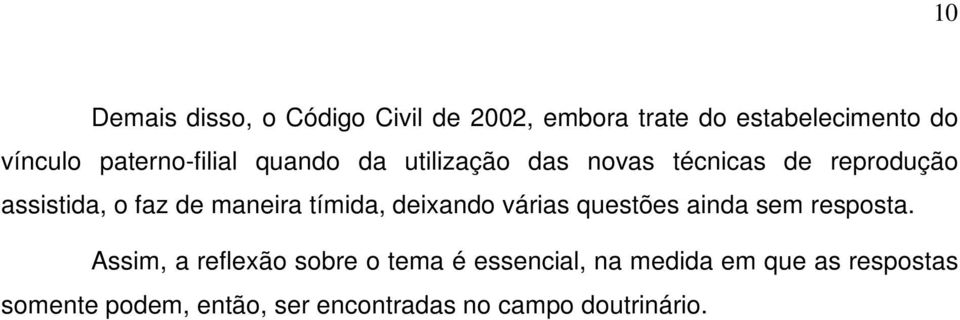 maneira tímida, deixando várias questões ainda sem resposta.