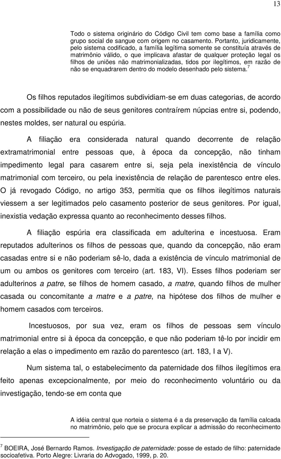 matrimonializadas, tidos por ilegítimos, em razão de não se enquadrarem dentro do modelo desenhado pelo sistema.