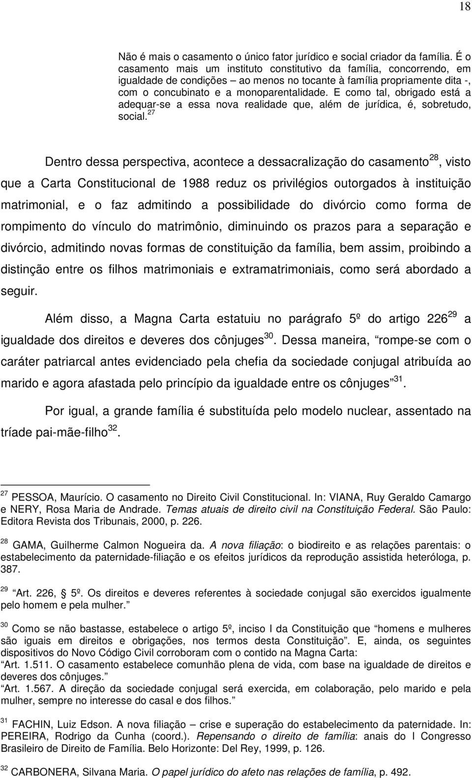 E como tal, obrigado está a adequar-se a essa nova realidade que, além de jurídica, é, sobretudo, social.