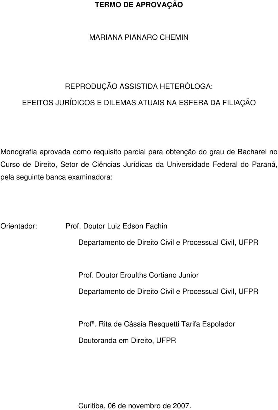 banca examinadora: Orientador: Prof. Doutor Luiz Edson Fachin Departamento de Direito Civil e Processual Civil, UFPR Prof.