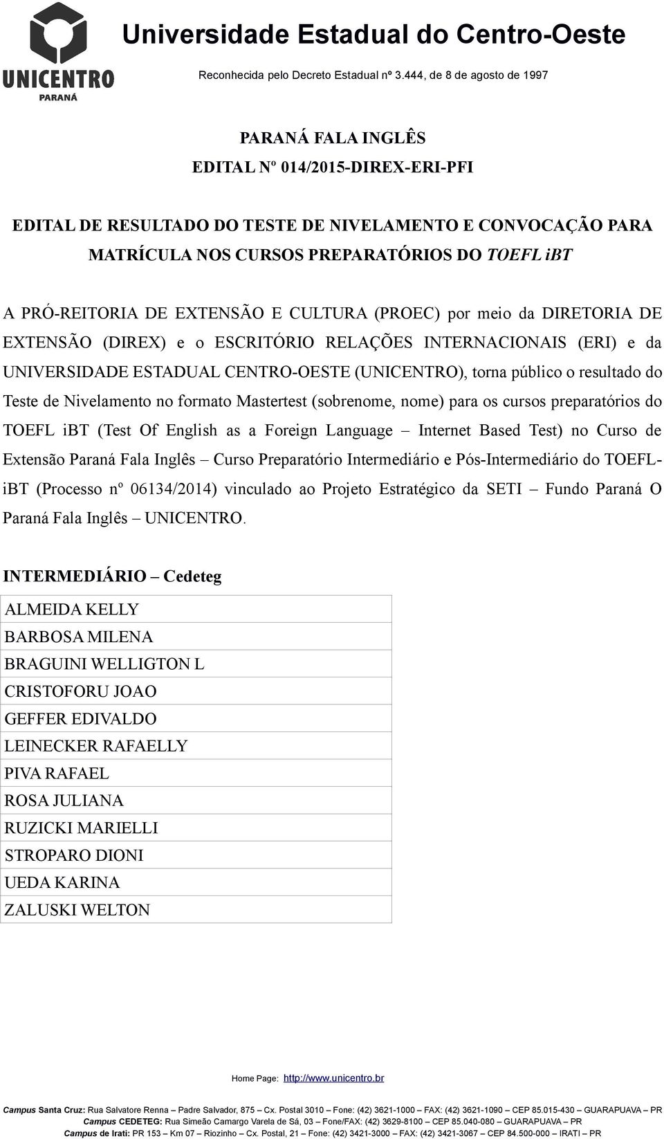 no formato Mastertest (sobrenome, nome) para os cursos preparatórios do TOEFL ibt (Test Of English as a Foreign Language Internet Based Test) no Curso de Extensão Paraná Fala Inglês Curso