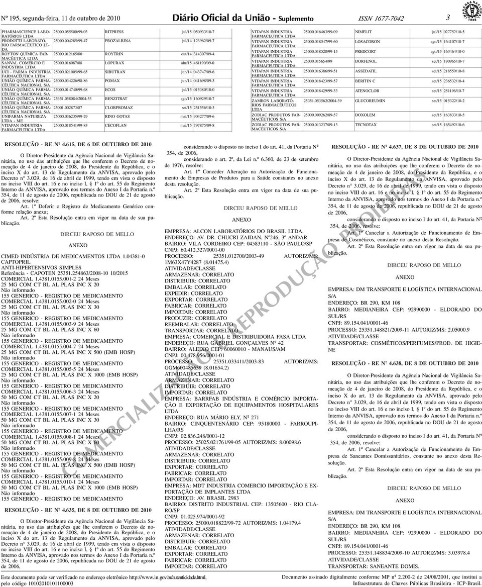 FARMA INDÚSTRIA 25000021005/99-65 SIBUTRAN jun/14 043747/09-6 FARMACÊUTICA LTDA UNIÃO QUÍMICA FARMA- 25000034226/98-86 POMAX jun/14 041698/09-3 CÊUTICA NACIONAL S/A UNIÃO QUÍMICA FARMA-