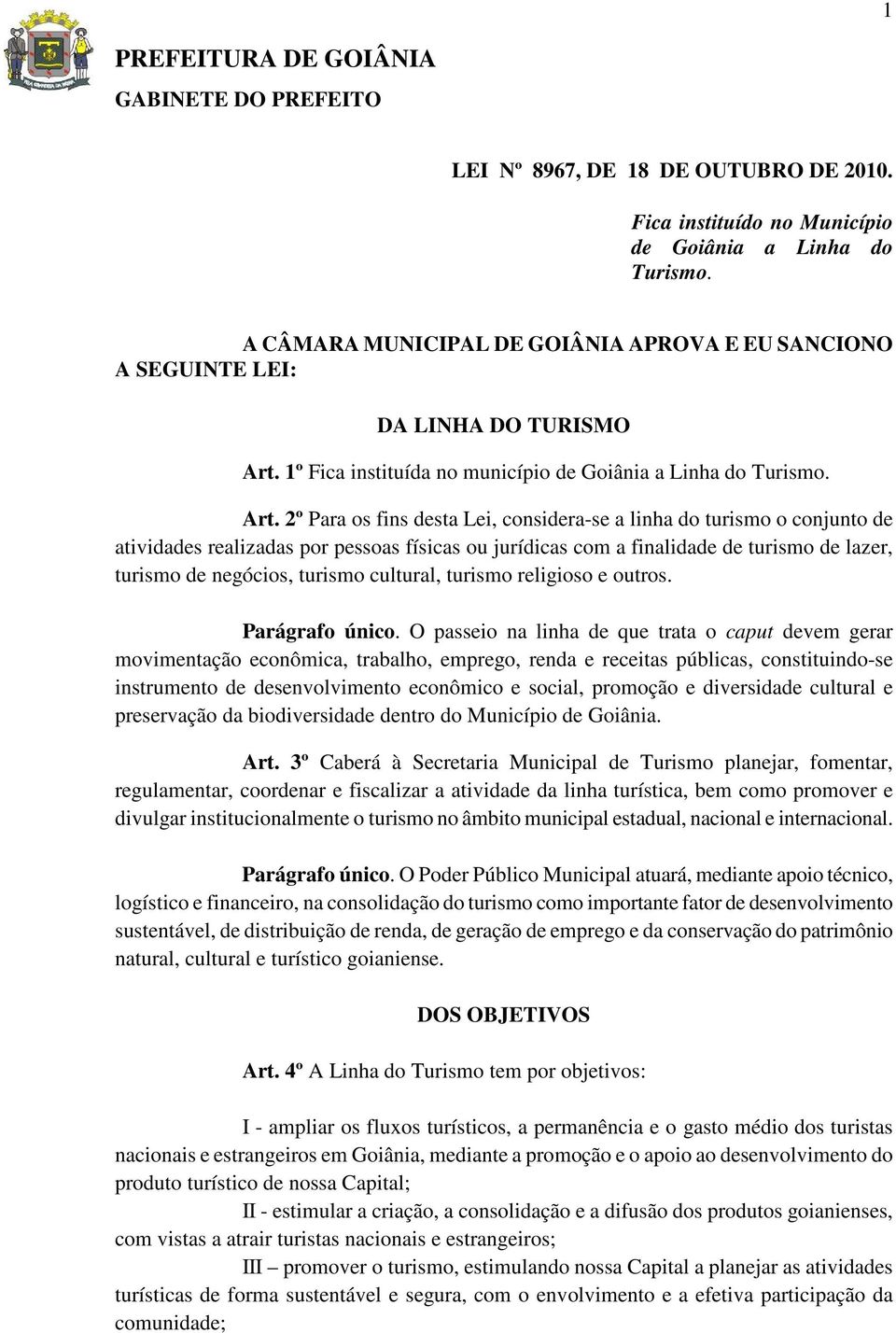 1º Fica instituída no município de Goiânia a Linha do Turismo. Art.