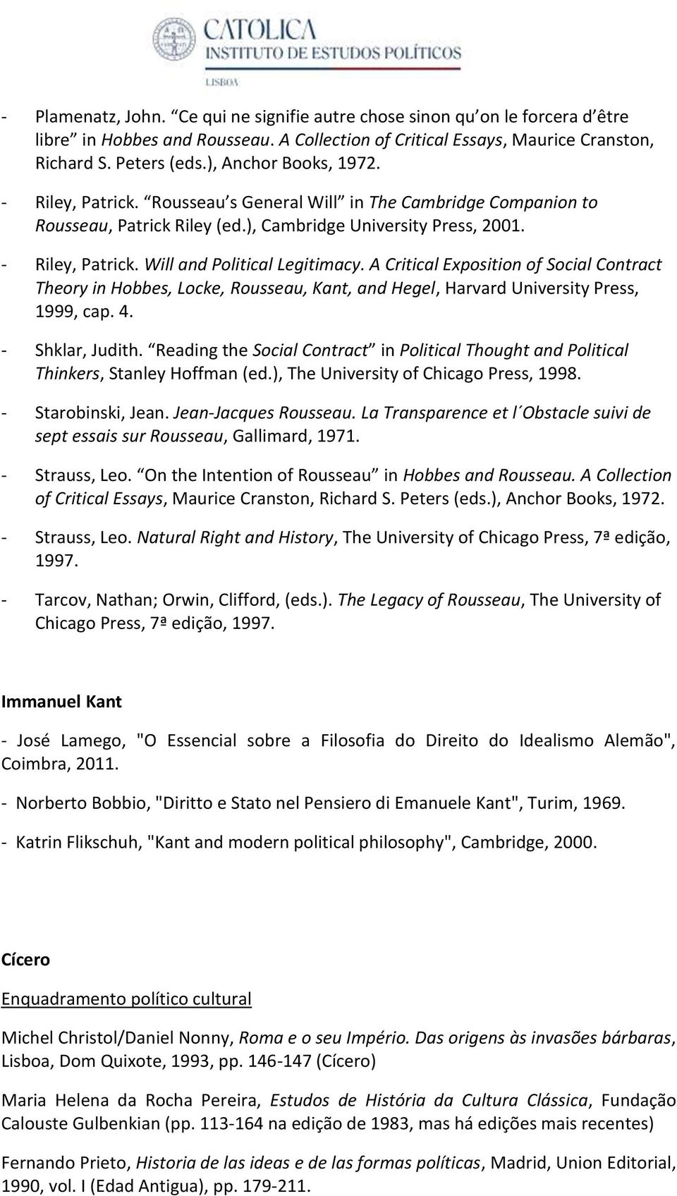 A Critical Exposition of Social Contract Theory in Hobbes, Locke, Rousseau, Kant, and Hegel, Harvard University Press, 1999, cap. 4. - Shklar, Judith.