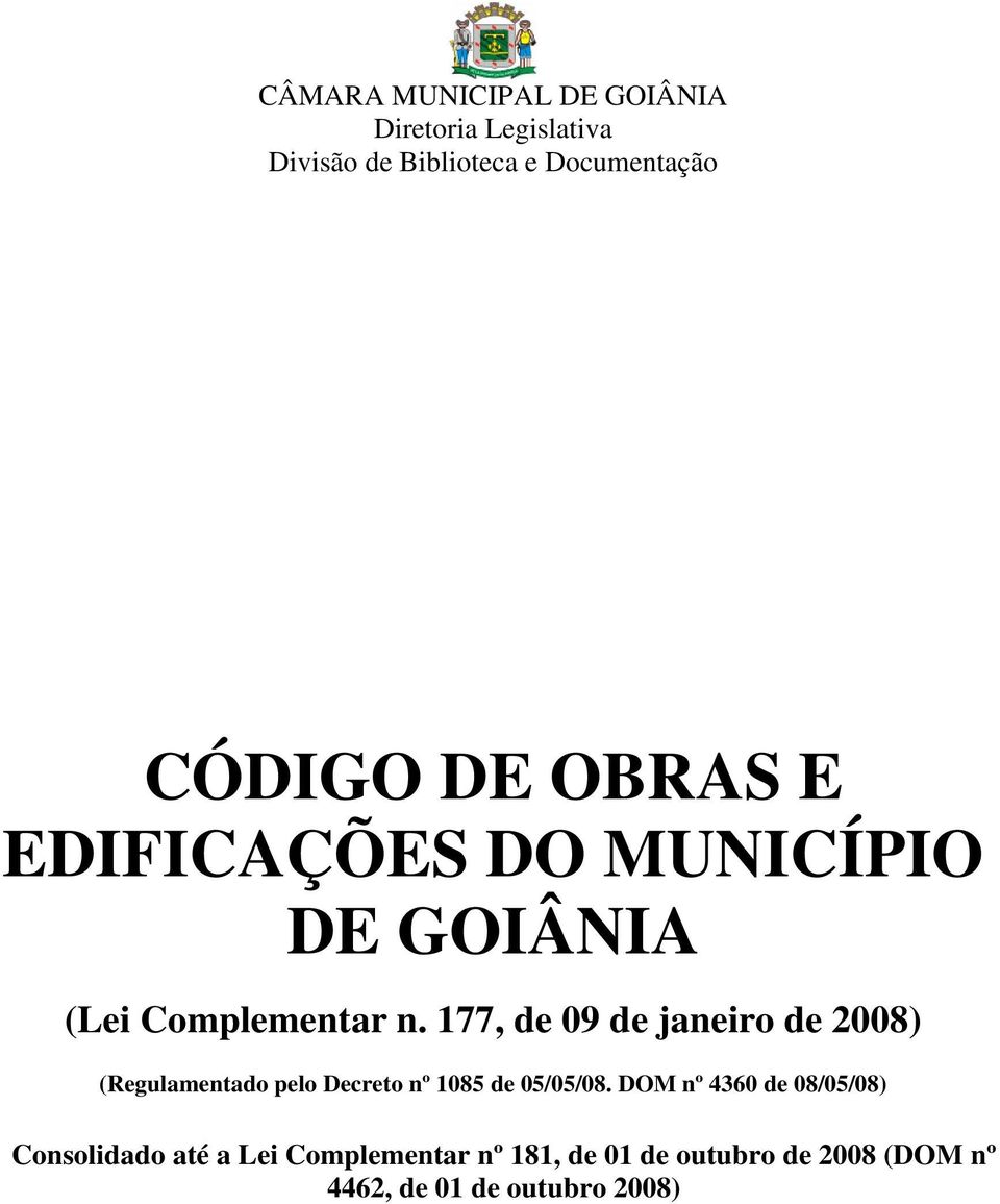 177, de 09 de janeiro de 2008) (Regulamentado pelo Decreto nº 1085 de