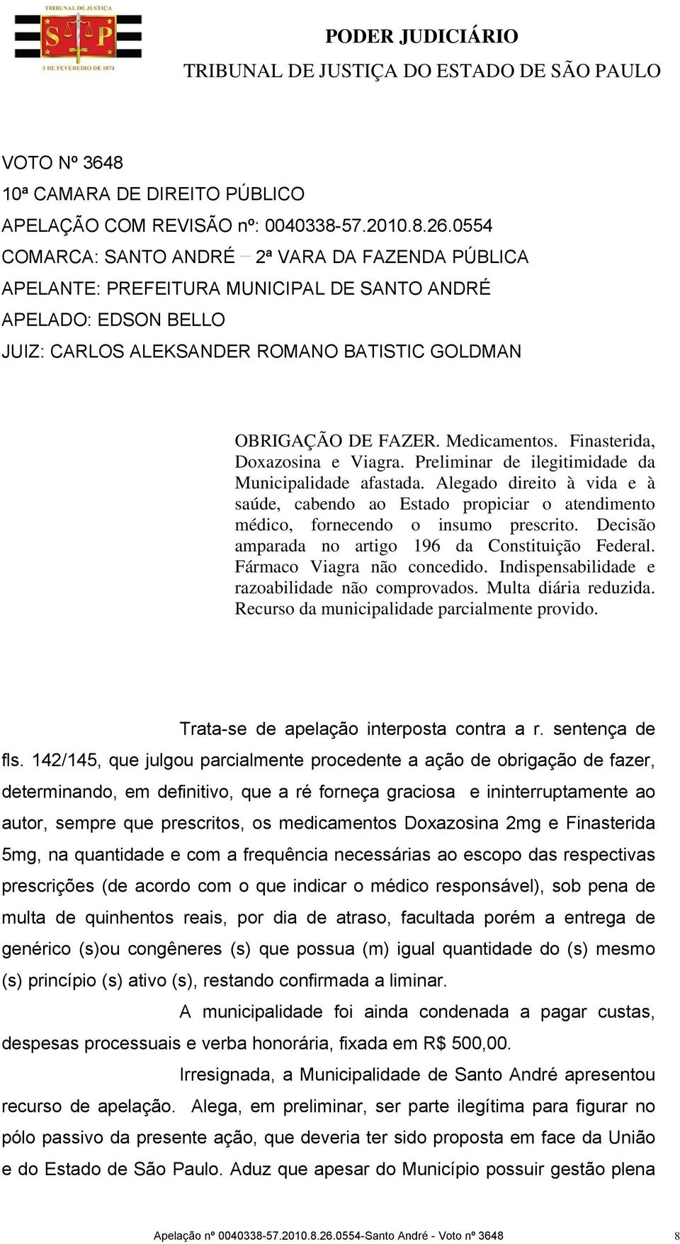 Medicamentos. Finasterida, Doxazosina e Viagra. Preliminar de ilegitimidade da Municipalidade afastada.