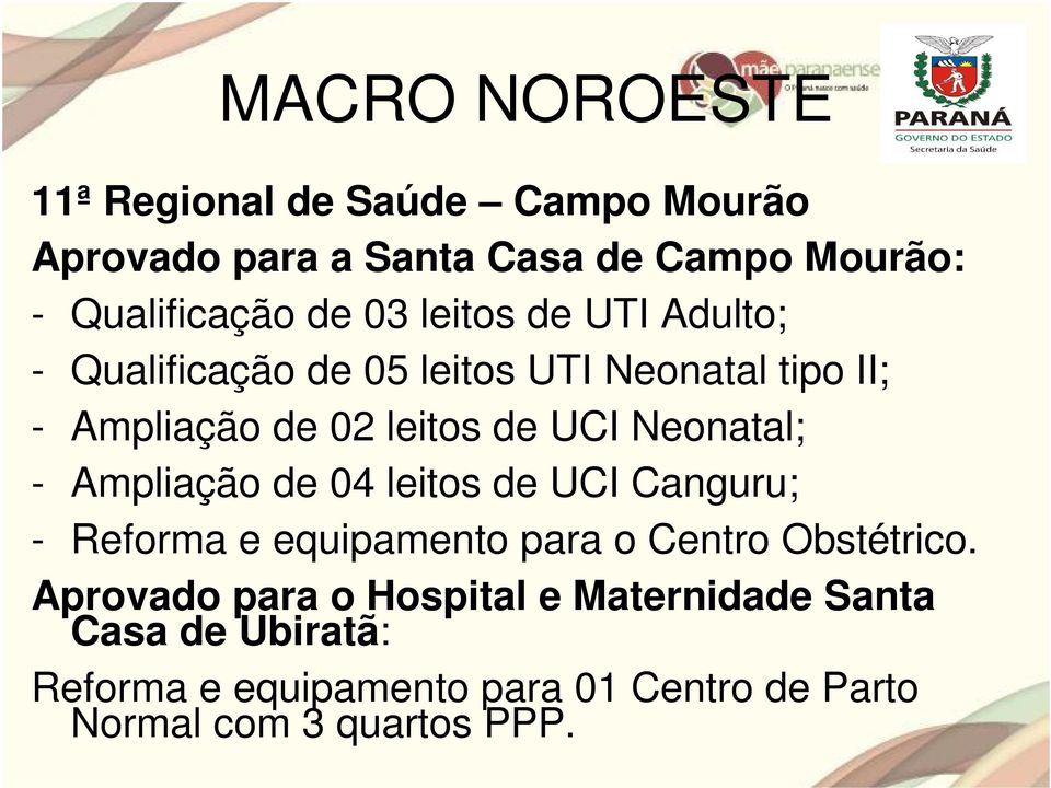Neonatal; - Ampliação de 04 leitos de UCI Canguru; - Reforma e equipamento para o Centro Obstétrico.