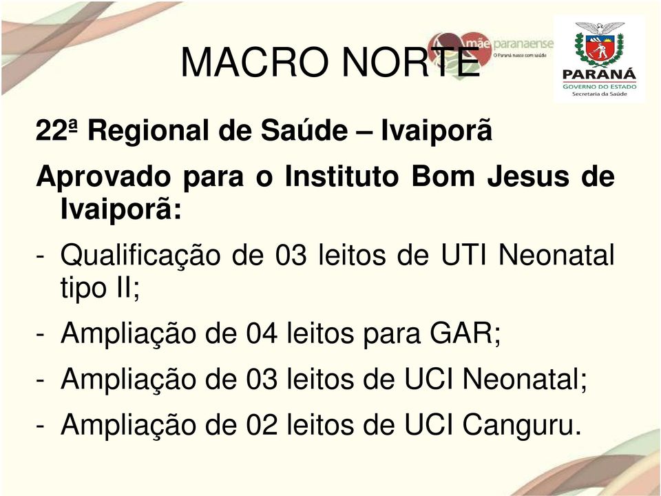 UTI Neonatal tipo II; - Ampliação de 04 leitos para GAR; -