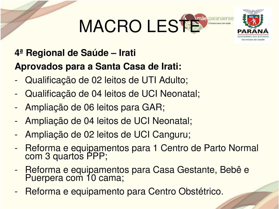 Neonatal; - Ampliação de 02 leitos de UCI Canguru; - Reforma e equipamentos para 1 Centro de Parto Normal com 3 quartos