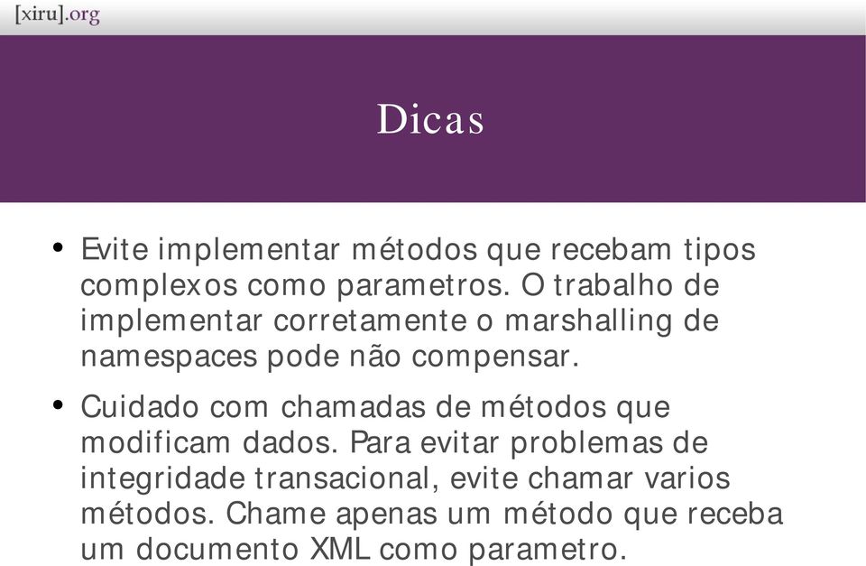 Cuidado com chamadas de métodos que modificam dados.