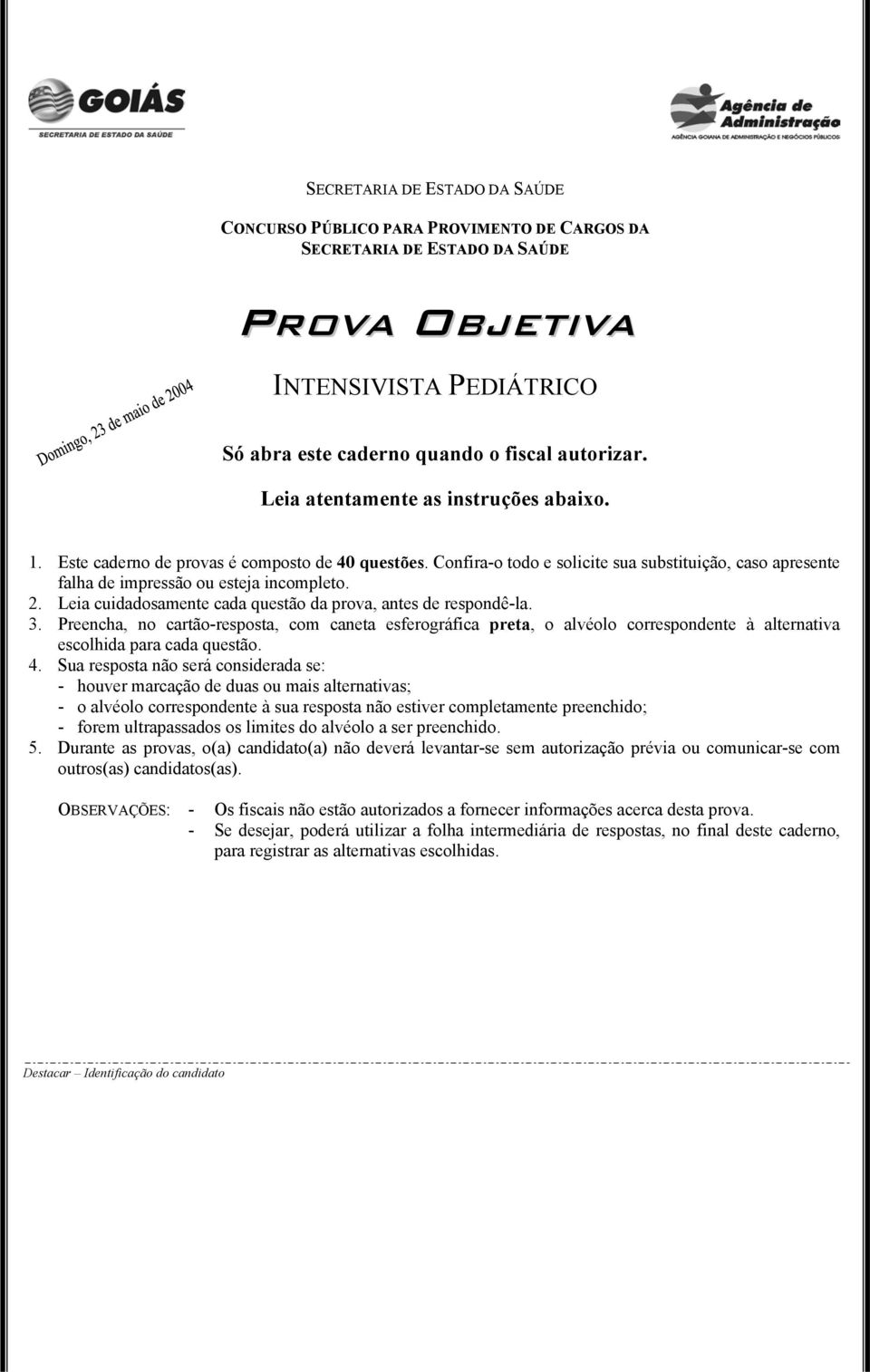 Leia cuidadosamente cada questão da prova, antes de respondê-la. 3. Preencha, no cartão-resposta, com caneta esferográfica preta, o alvéolo correspondente à alternativa escolhida para cada questão. 4.