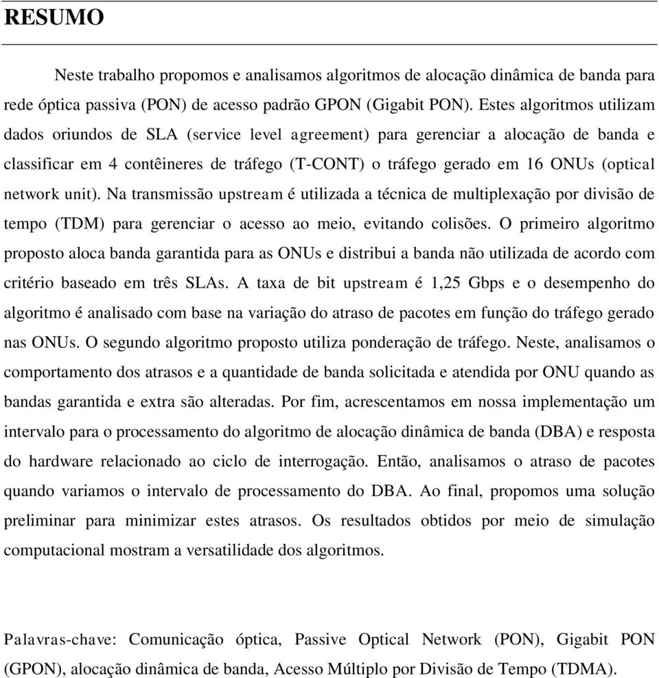 network unit). Na transmissão upstream é utilizada a técnica de multiplexação por divisão de tempo (TDM) para gerenciar o acesso ao meio, evitando colisões.