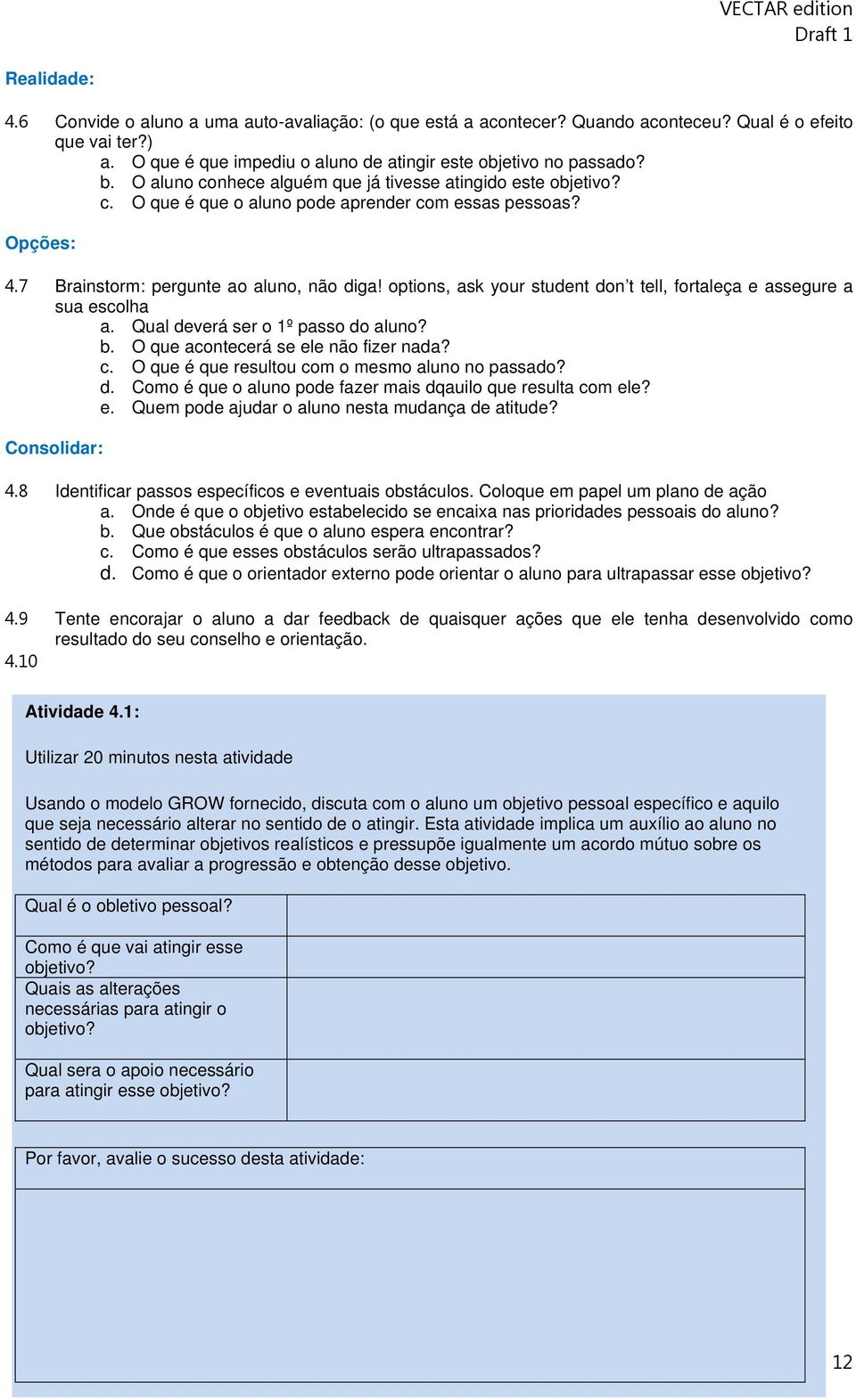 options, ask your student don t tell, fortaleça e assegure a sua escolha a. Qual deverá ser o 1º passo do aluno? b. O que acontecerá se ele não fizer nada? c.