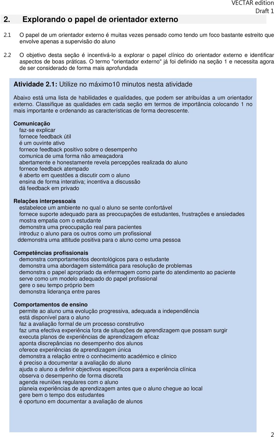 O termo "orientador externo" já foi definido na seção 1 e necessita agora de ser considerado de forma mais aprofundada Atividade 2.