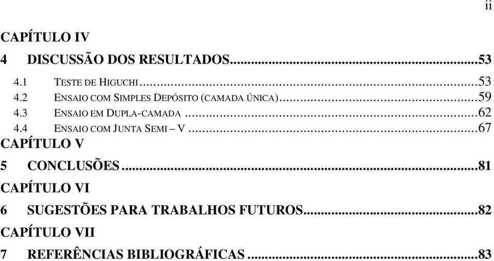 3 ENSAIO EM DUPLA-CAMADA...62 4.4 ENSAIO COM JUNTA SEMI V.