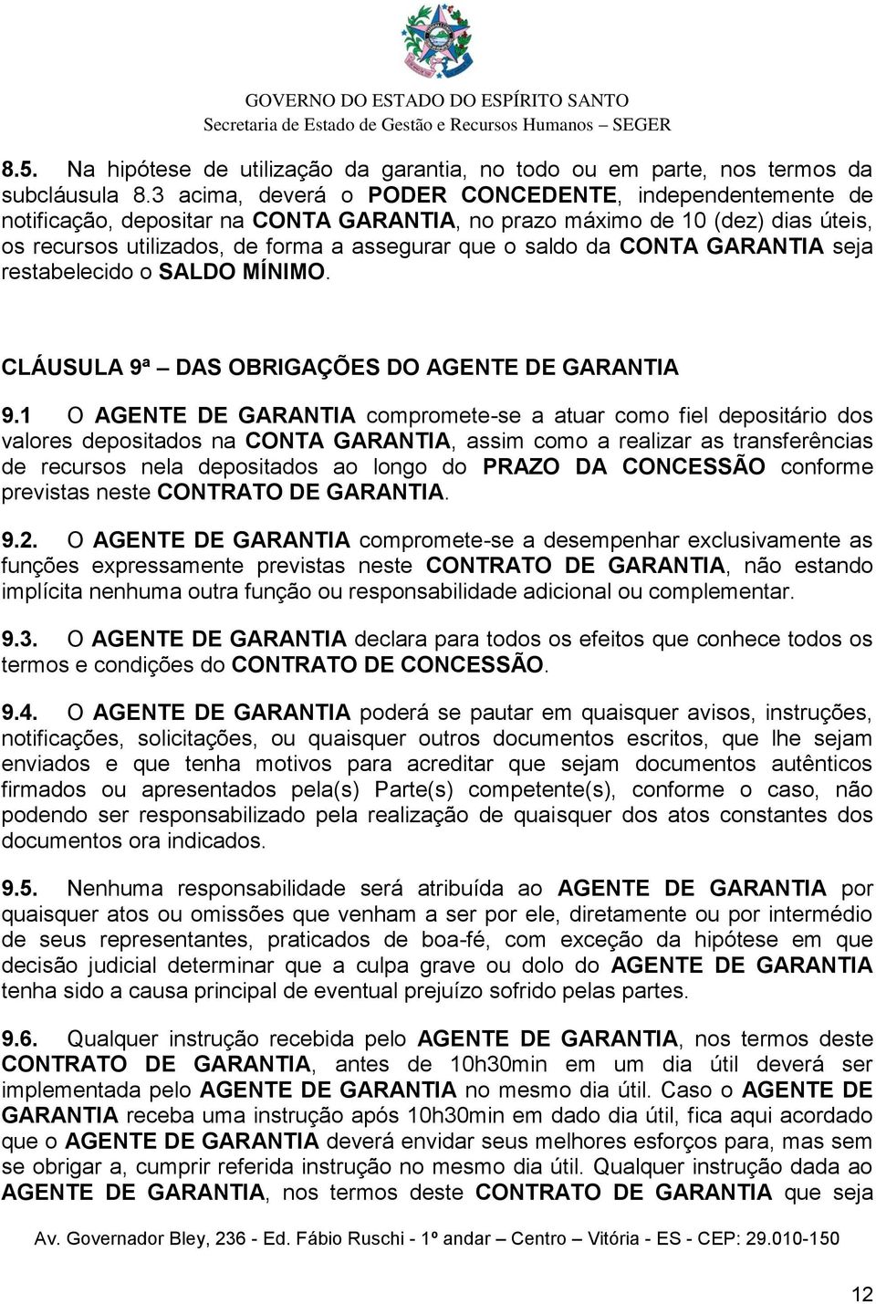 CONTA GARANTIA seja restabelecido o SALDO MÍNIMO. CLÁUSULA 9ª DAS OBRIGAÇÕES DO AGENTE DE GARANTIA 9.