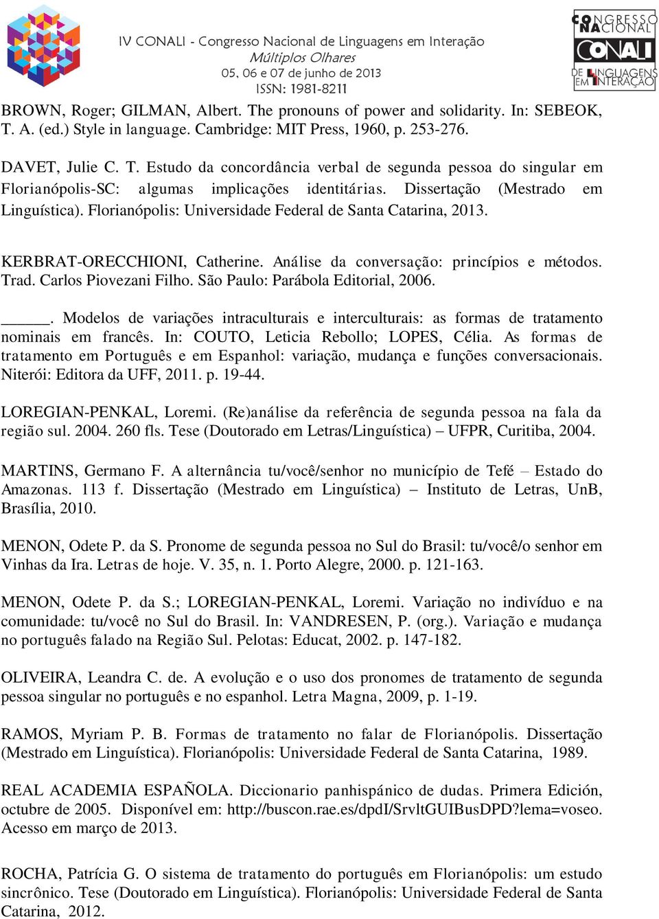 Carlos Piovezani Filho. São Paulo: Parábola Editorial, 2006.. Modelos de variações intraculturais e interculturais: as formas de tratamento nominais em francês.
