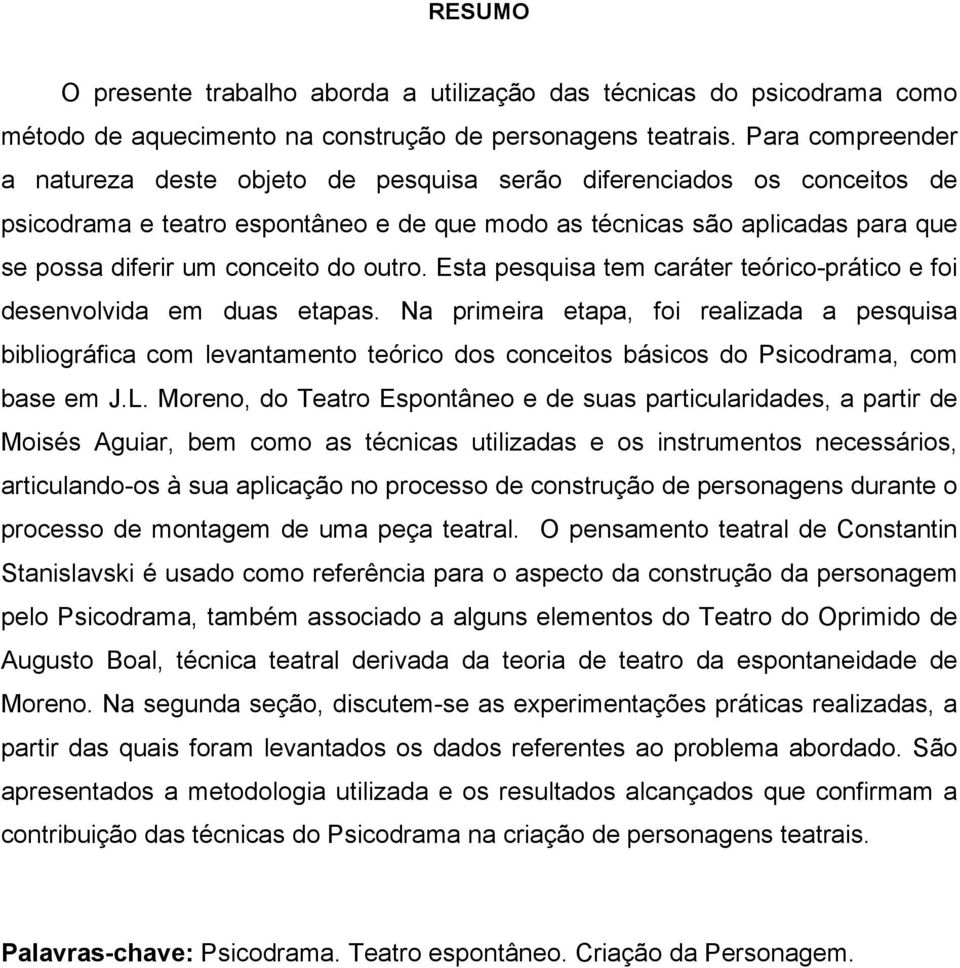 do outro. Esta pesquisa tem caráter teórico-prático e foi desenvolvida em duas etapas.