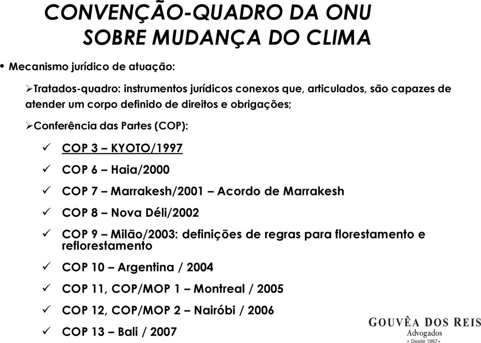 6 Haia/2000 COP 7 Marrakesh/2001 Acordo de Marrakesh COP 8 Nova Déli/2002 COP 9 Milão/2003: definições de regras para