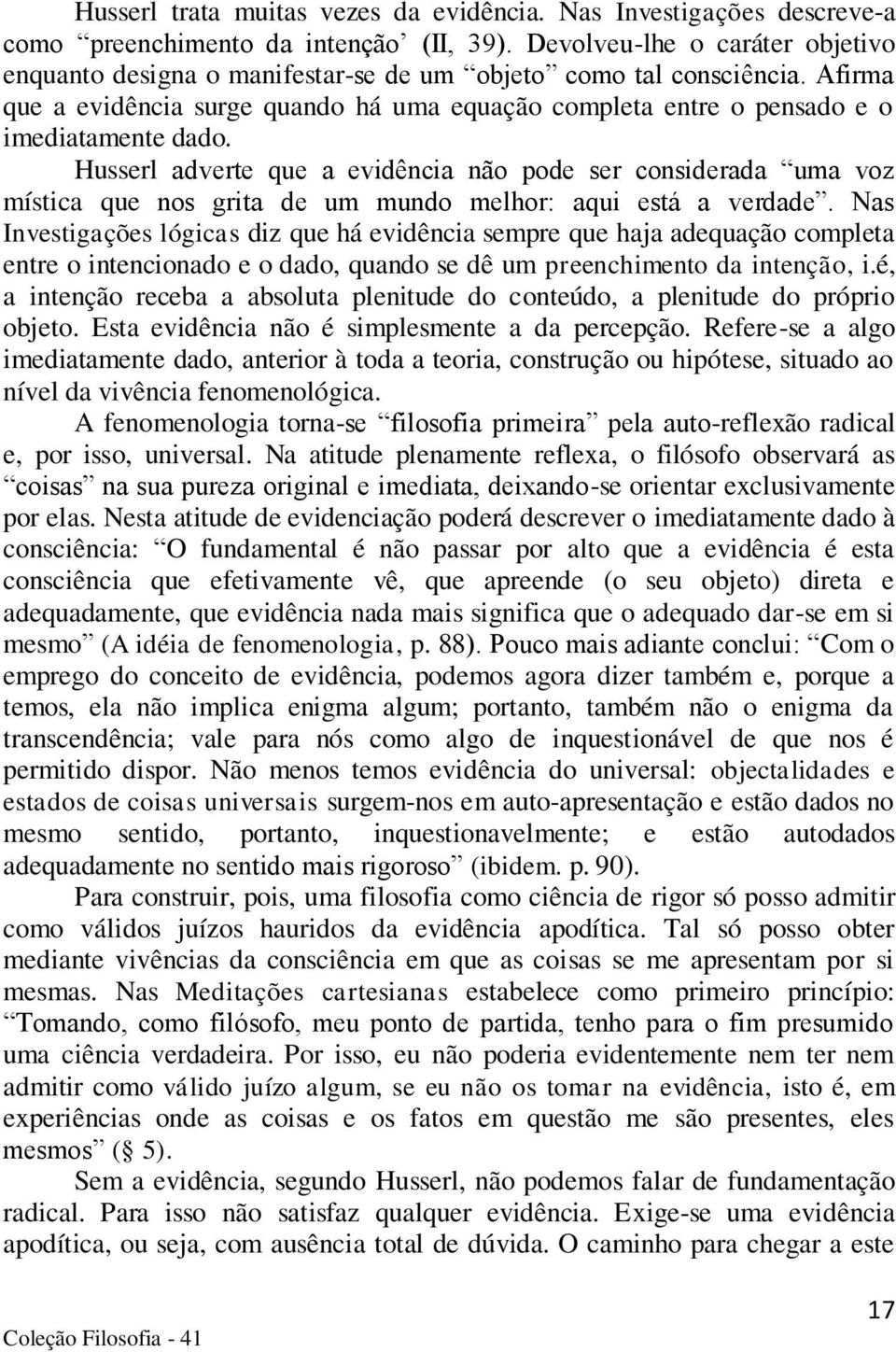 Husserl adverte que a evidência não pode ser considerada uma voz mística que nos grita de um mundo melhor: aqui está a verdade.