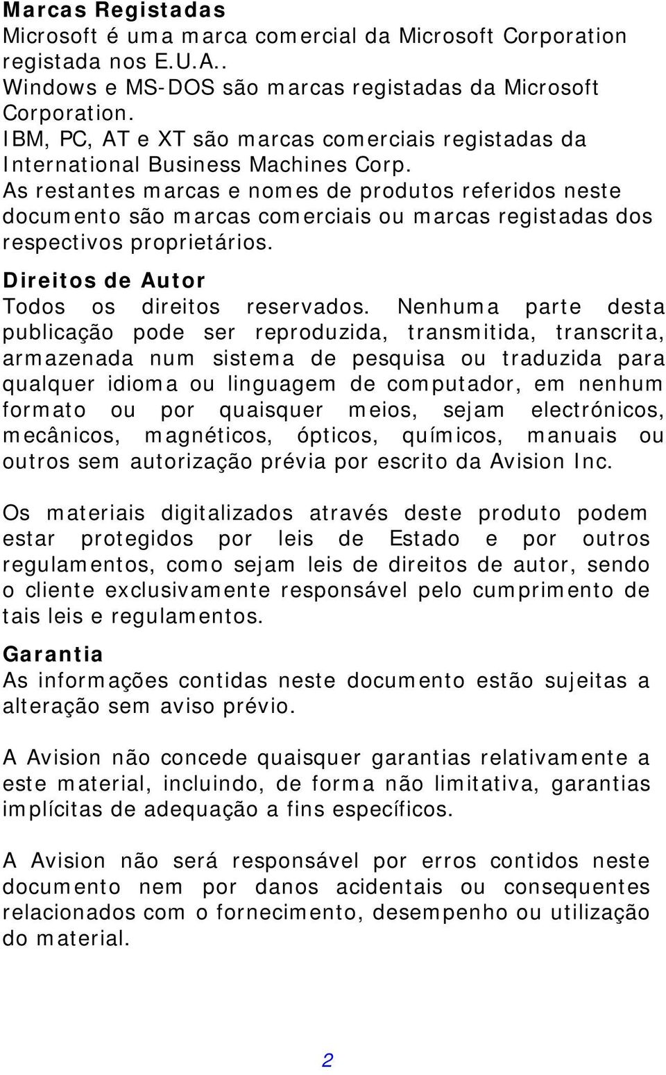 As restantes marcas e nomes de produtos referidos neste documento são marcas comerciais ou marcas registadas dos respectivos proprietários. Direitos de Autor Todos os direitos reservados.