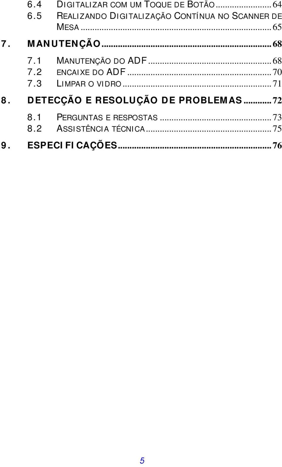 1 MANUTENÇÃO DO ADF... 68 7.2 ENCAIXE DO ADF... 70 7.3 LIMPAR O VIDRO... 71 8.