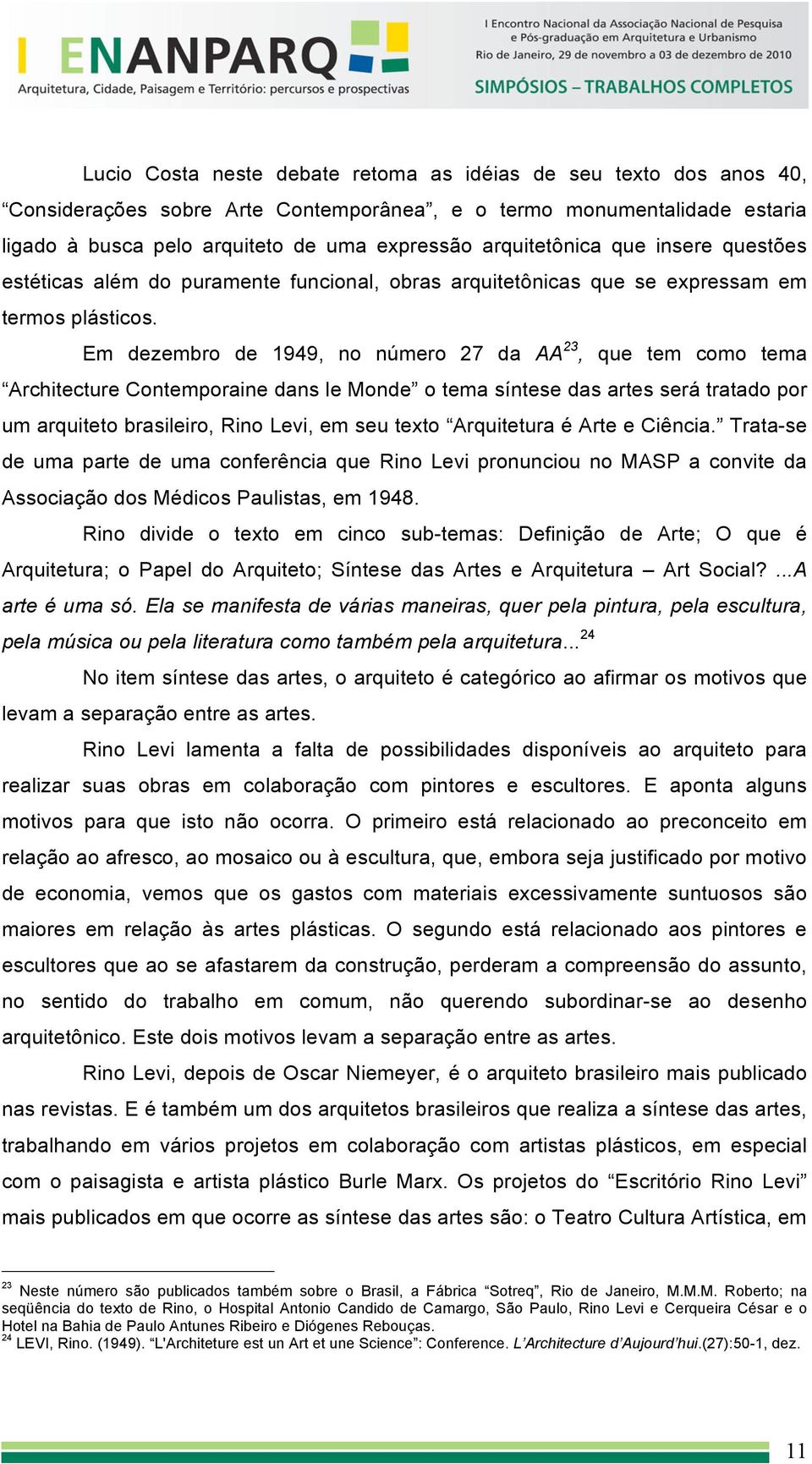 Em dezembro de 1949, no número 27 da AA 23, que tem como tema Architecture Contemporaine dans le Monde o tema síntese das artes será tratado por um arquiteto brasileiro, Rino Levi, em seu texto
