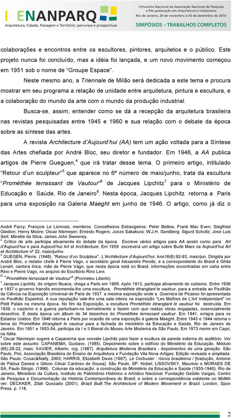 Neste mesmo ano, a Triennale de Milão será dedicada a este tema e procura mostrar em seu programa a relação de unidade entre arquitetura, pintura e escultura, e a colaboração do mundo da arte com o