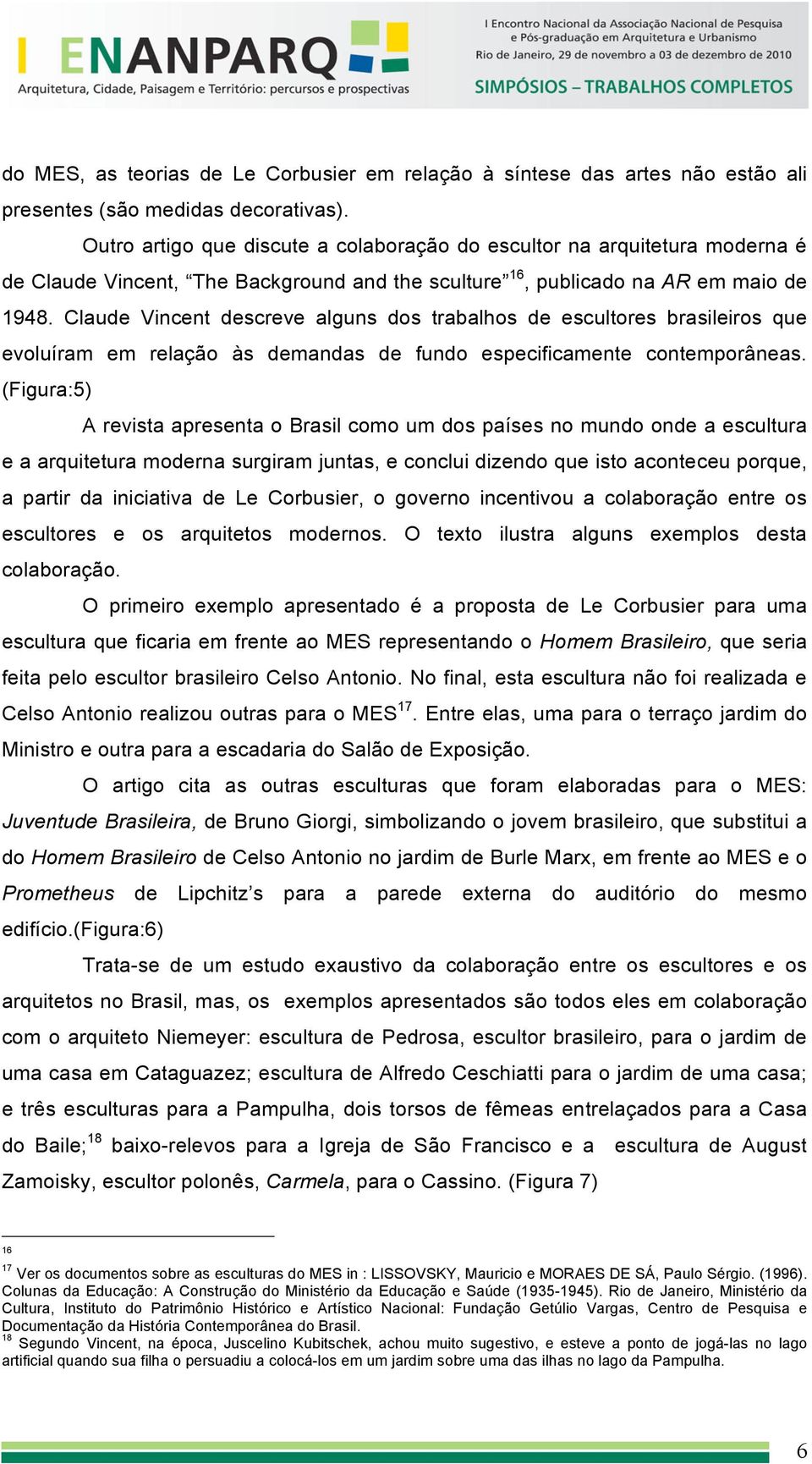 Claude Vincent descreve alguns dos trabalhos de escultores brasileiros que evoluíram em relação às demandas de fundo especificamente contemporâneas.