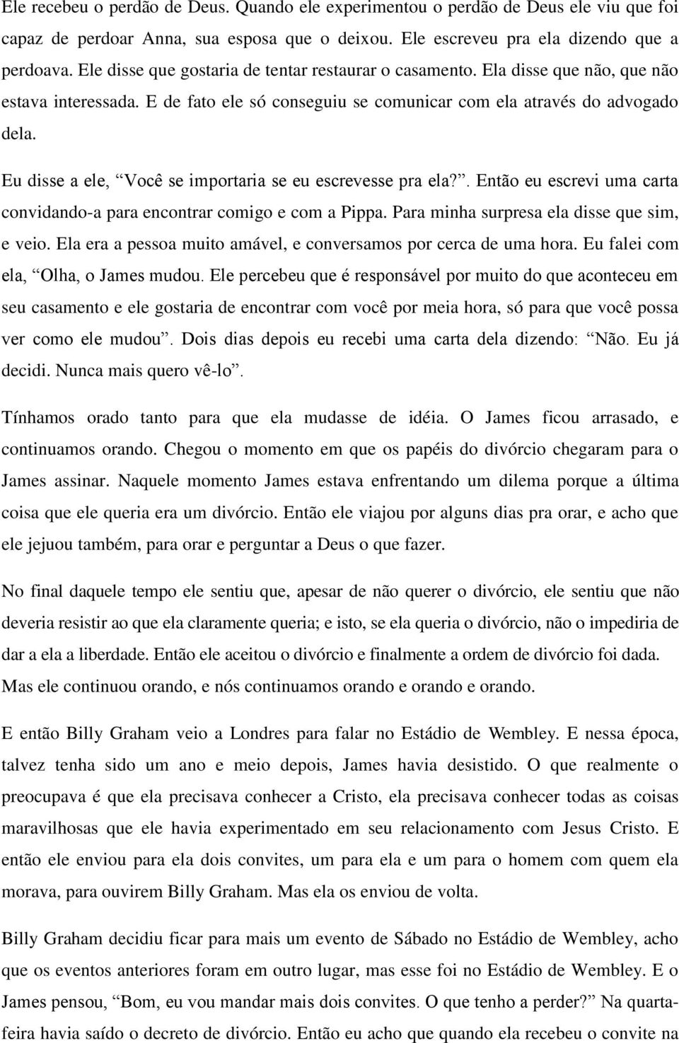 Eu disse a ele, Você se importaria se eu escrevesse pra ela?. Então eu escrevi uma carta convidando-a para encontrar comigo e com a Pippa. Para minha surpresa ela disse que sim, e veio.