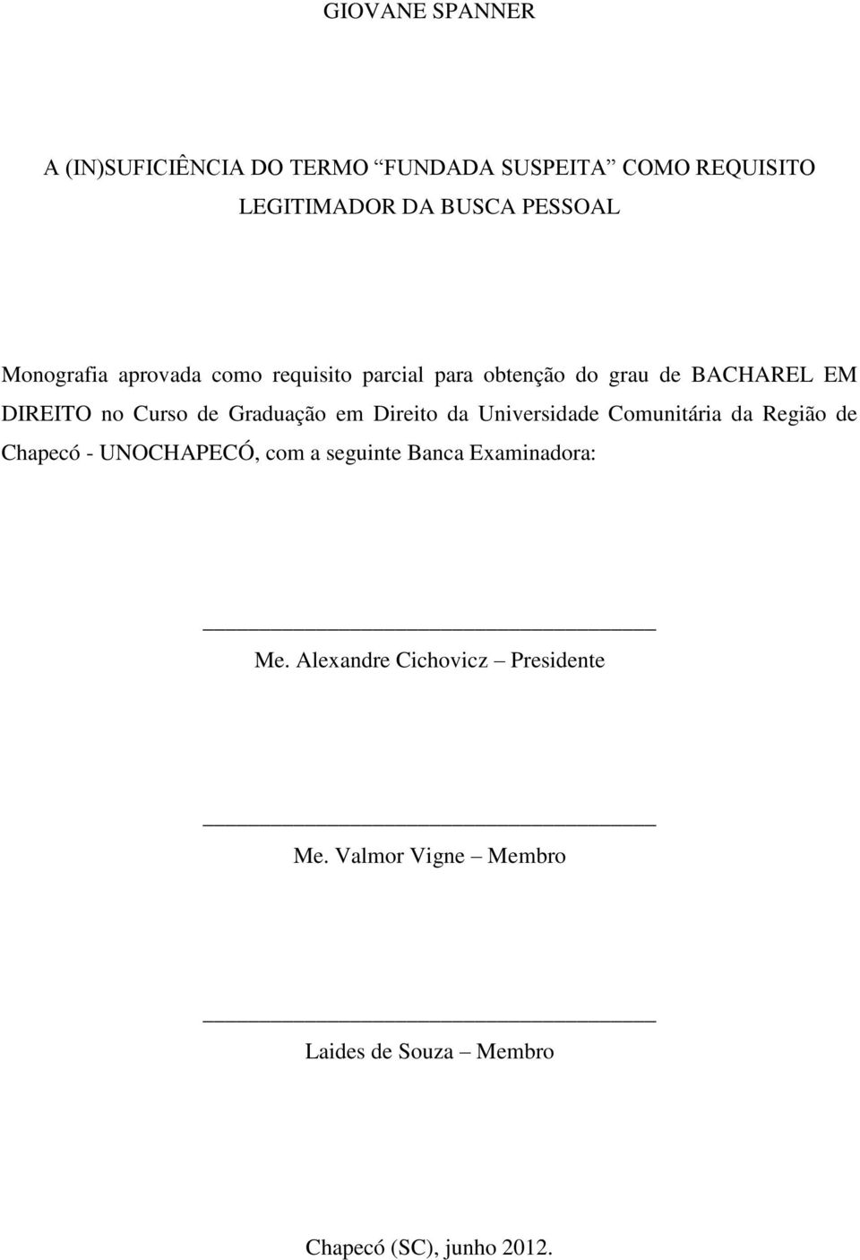 Graduação em Direito da Universidade Comunitária da Região de Chapecó - UNOCHAPECÓ, com a seguinte Banca