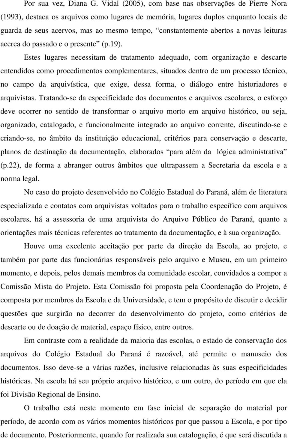 abertos a novas leituras acerca do passado e o presente (p.19).