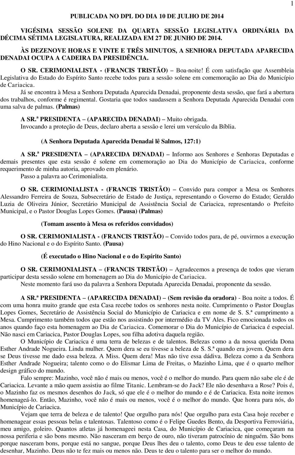 É com satisfação que Assembleia Legislativa do Estado do Espírito Santo recebe todos para a sessão solene em comemoração ao Dia do Município de Cariacica.