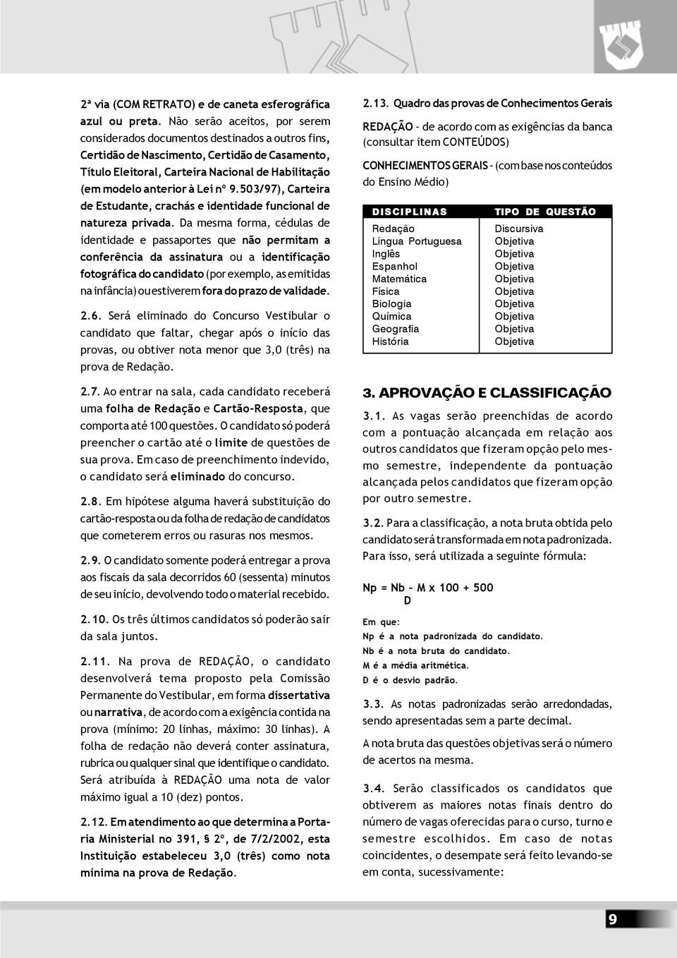 Lei nº 9.503/97), Carteira de Estudante, crachás e identidade funcional de natureza privada.