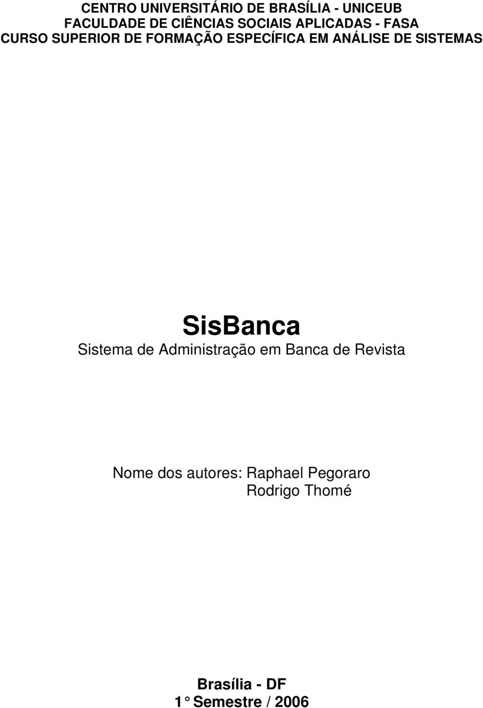 ANÁLISE DE SISTEMAS SisBanca Sistema de Administração em Banca de