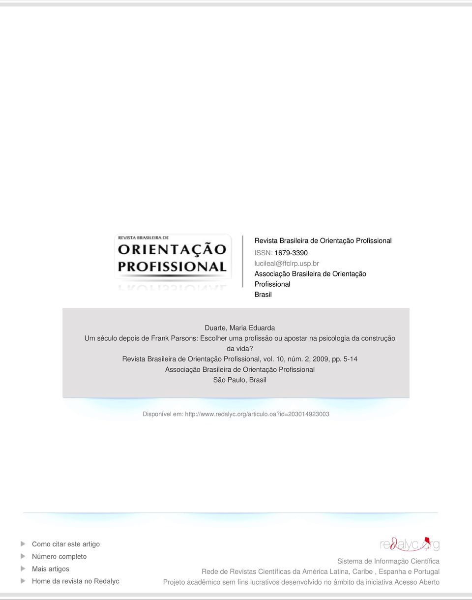 Revista Brasileira de Orientação Profissional, vol. 10, núm. 2, 2009, pp. 5-14 Associação Brasileira de Orientação Profissional São Paulo, Brasil Disponível em: http://www.redalyc.