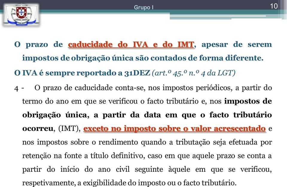 da data em que o facto tributário ocorreu, (IMT), exceto no imposto sobre o valor acrescentado e nos impostos sobre o rendimento quando a tributação seja efetuada por retenção na