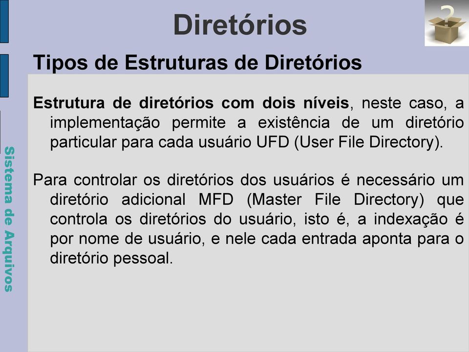 Para controlar os diretórios dos usuários é necessário um diretório adicional MFD (Master File Directory) que